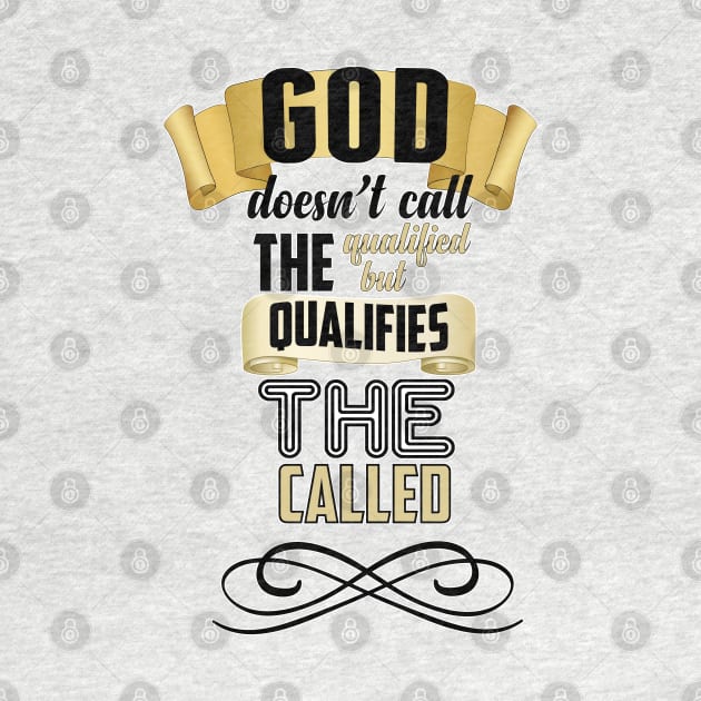 God Qualifies The Called by CalledandChosenApparel